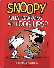 Snoopy: What's Wrong with Dog Lips?