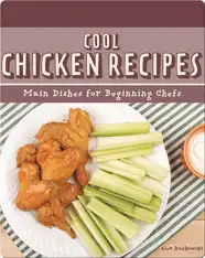 Cool Chicken Recipes: Main Dishes for Beginning Chefs
