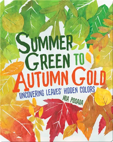 Summer Green to Autumn Gold: Uncovering Leaves' Hidden Colors book