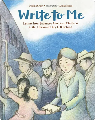 Write to Me: Letters from Japanese American Children to the Librarian They Left Behind book