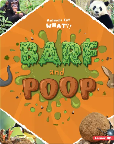 Barf and Poop: Animals Eat What?! book