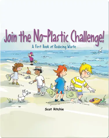 Join the No-Plastic Challenge!: A First Book of Reducing Waste book