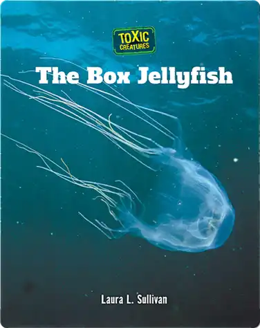 Toxic Creatures: The Box Jellyfish book
