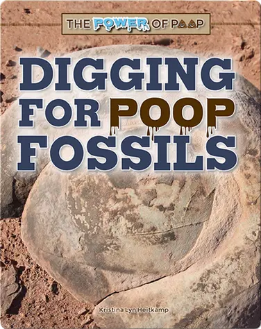 The Power of Poop: Digging for Poop Fossils book