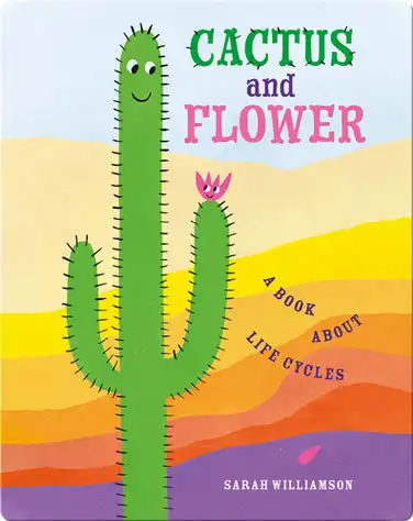 Cactus and Flower: A Book About Life Cycles book