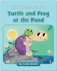 Little Blossom Stories: Turtle and Frog at the Pond