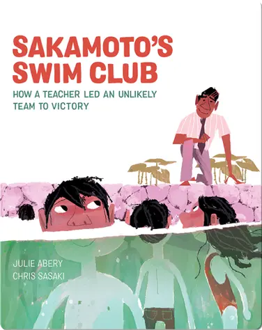 Sakamoto's Swim Club: How a Teacher Led an Unlikely Team to Victory book