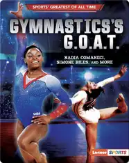 Gymnastics's G.O.A.T.: Nadia Comaneci, Simone Biles, and More