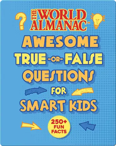 The World Almanac Awesome True-or-False Facts for Smart Kids book