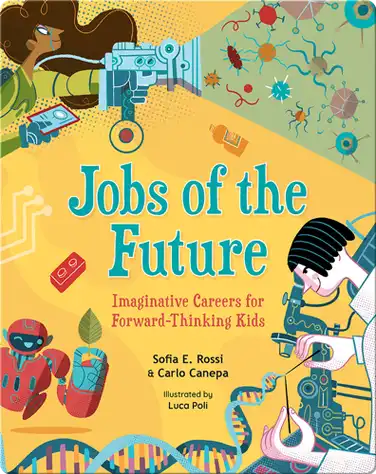 Jobs of the Future: Imaginative Careers for Forward-Thinking Kids book