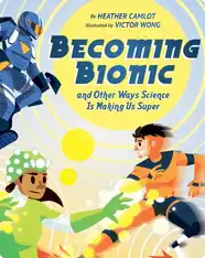Becoming Bionic and Other Ways Science Is Making Us Super