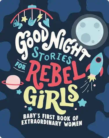Good Night Stories for Rebel Girls: Baby’s First Book of Extraordinary Women book