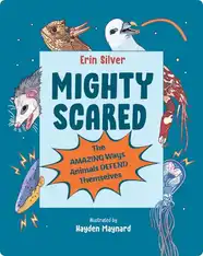 Mighty Scared: The Amazing Ways Animals Defend Themselves