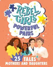 Rebel Girls Powerful Pairs: 25 Tales of Mothers and Daughters