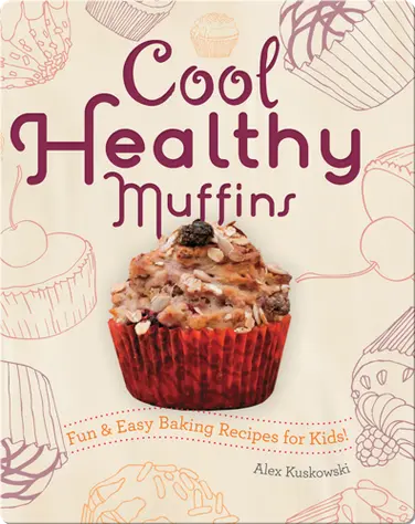 Cool Healthy Muffins: Fun & Easy Baking Recipes for Kids! book