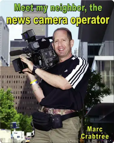 Meet My Neighbor, the News Camera Operator book
