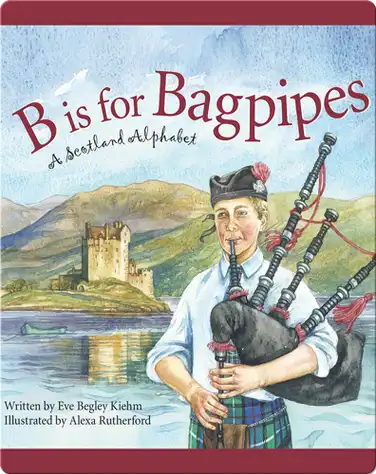 B is for Bagpipes: A Scotland Alphabet book