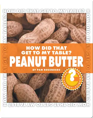 How Did That Get To My Table? Peanut Butter book