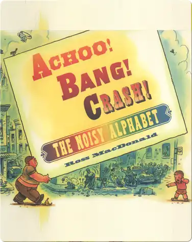 Achoo! Bang! Crash! The Noisy Alphabet book