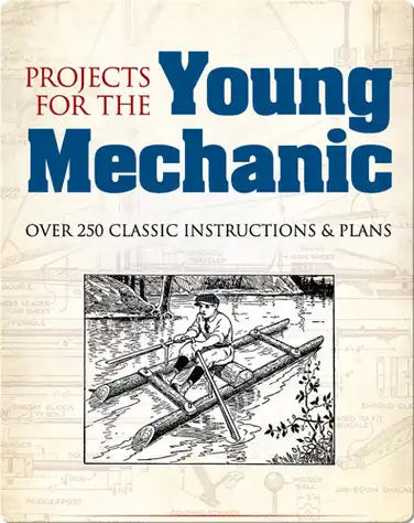 Projects for the Young Mechanic: Over 250 Classic Instructions & Plans book