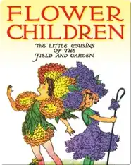 Flower Children: The Little Cousins of the Field and Garden