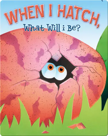 When I Hatch, What Will I Be? book