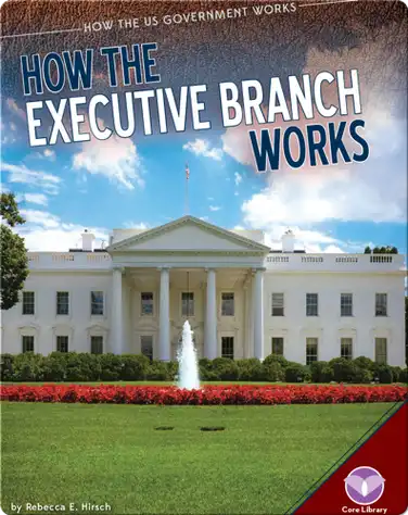 How the Executive Branch Works (How the US Goverment Works) book