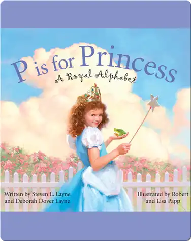 P Is for Princess: A Royal Alphabet book