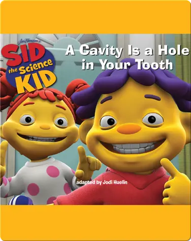 Sid the Science Kid: A Cavity Is a Hole In Your Tooth book