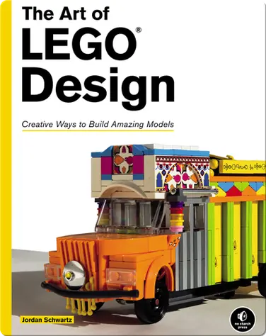 The Art of LEGO Design: Creative Ways to Build Amazing Models book