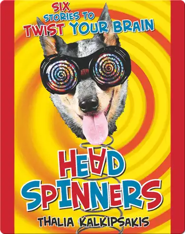 Head Spinners: Six Stories to Twist Your Brain book