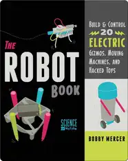 Robot Book: Build & Control 20 Electric Gizmos, Moving Machines, and Hacked Toys