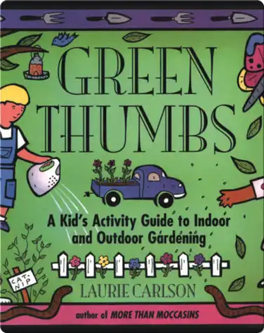 Green Thumbs: A Kid's Activity Guide to Indoor and Outdoor Gardening book
