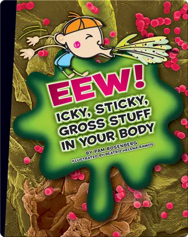 Eww! Icky, Sticky, Gross Stuff in Your Body book