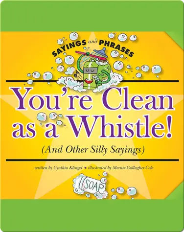 You're Clean as a Whistle! (And Other Silly Sayings) book