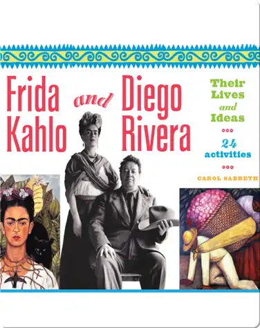 Frida Kahlo and Diego Rivera: Their Lives and Ideas, 24 Activities book