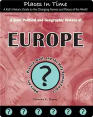 A Brief Political and Geographic History of Europe (Where Are Prussia, Gaul, and the Holy Roman Empire?)