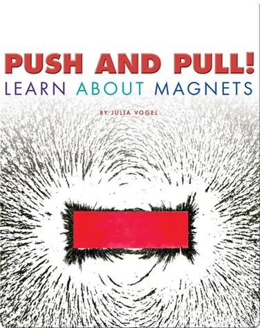Push and Pull! Learn About Magnets book