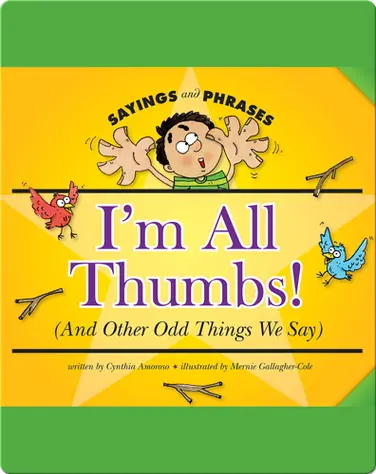 I'm All Thumbs! (And Other Odd Things We Say) book