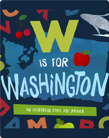 W is for Washington: An Evergreen State ABC Primer book