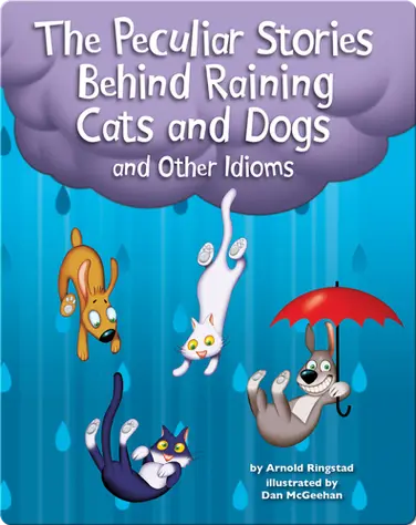 The Peculiar Stories Behind Raining Cats and Dogs and Other Idioms book