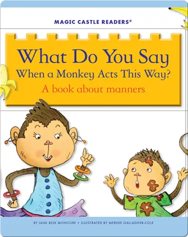 What Do You Say When a Monkey Acts This Way? A Book about Manners book