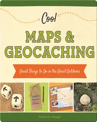 Cool Maps & Geocaching: Great Things to Do in the Great Outdoors book