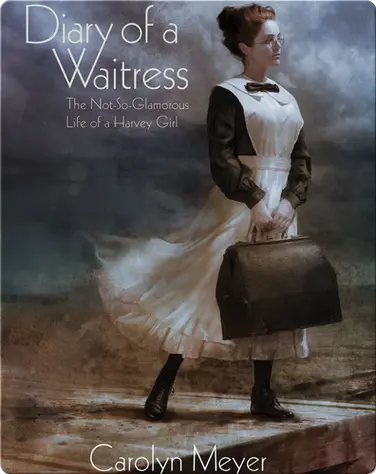 Diary of a Waitress: The Not-So-Glamorous Life of a Harvey Girl book