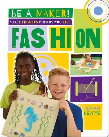 Maker Projects for Kids Who Love Fashion book