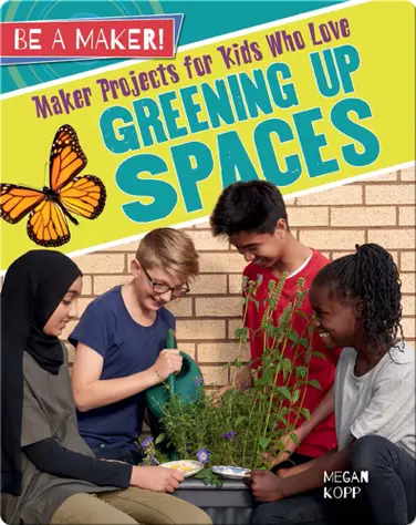 Maker Projects for Kids Who Love Greening Up Spaces book
