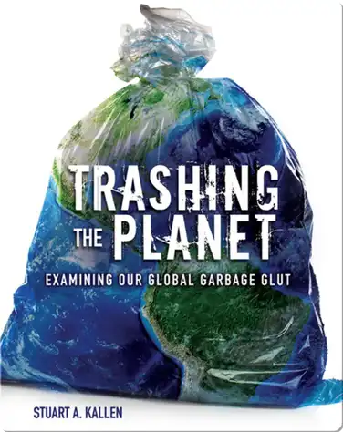 Trashing the Planet: Examining Our Global Garbage Glut book