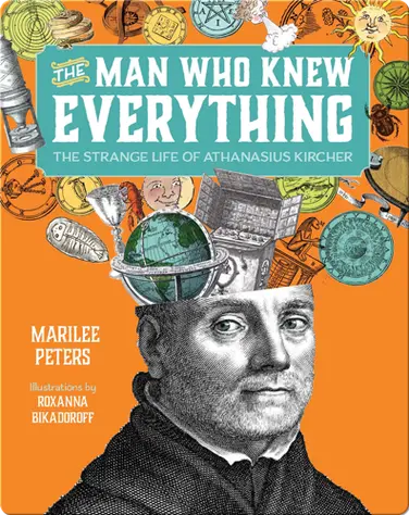 The Man Who Knew Everything: The Strange Life of Athanasius Kircher book