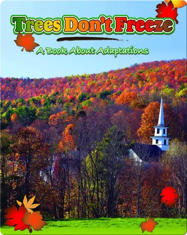 Trees Don't Freeze: A Book About Adaptations book