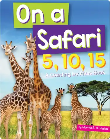 On a Safari 5, 10, 15: A Counting by Fives Book book